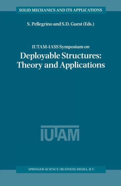 IUTAM-IASS Symposium on Deployable Structures: Theory and Applications: Proceedings of the IUTAM Symposium held in Cambridge, U.K., 6-9 September 1998 / Edition 1