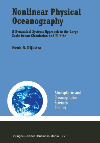 Nonlinear Physical Oceanography: A Dynamical Systems Approach to the Large Scale Ocean Circulation and El Niï¿½o / Edition 1