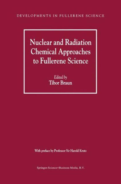 Nuclear and Radiation Chemical Approaches to Fullerene Science / Edition 1