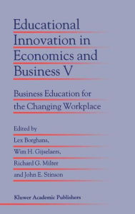 Title: Educational Innovation in Economics and Business V: Business Education for the Changing Workplace / Edition 1, Author: Lex Borghans