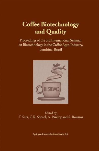 Coffee Biotechnology and Quality: Proceedings of the 3rd International Seminar on Biotechnology in the Coffee Agro-Industry, Londrina, Brazil / Edition 1