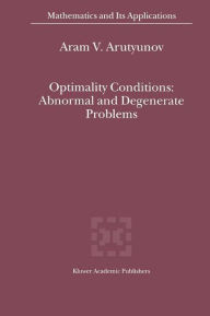 Title: Optimality Conditions: Abnormal and Degenerate Problems, Author: A.V. Arutyunov
