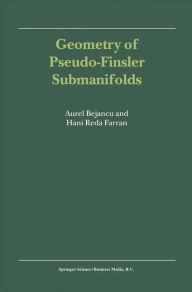 Title: Geometry of Pseudo-Finsler Submanifolds / Edition 1, Author: Aurel Bejancu