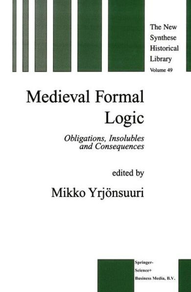 Medieval Formal Logic: Obligations, Insolubles and Consequences