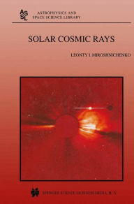 Title: Solar Cosmic Rays / Edition 1, Author: L.I. Miroshnichenko