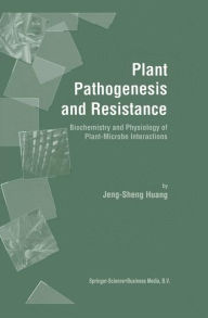 Title: Plant Pathogenesis and Resistance: Biochemistry and Physiology of Plant-Microbe Interactions / Edition 1, Author: Jeng-Sheng Huang