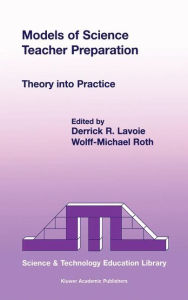Title: Models of Science Teacher Preparation: Theory into Practice / Edition 1, Author: D.R. Lavoie