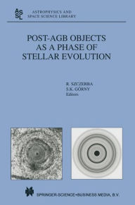 Title: Post-AGB Objects as a Phase of Stellar Evolution / Edition 1, Author: R. Szczerba