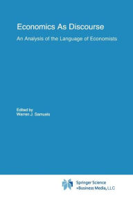 Title: Economics As Discourse: An Analysis of the Language of Economists / Edition 1, Author: Warren J. Samuels