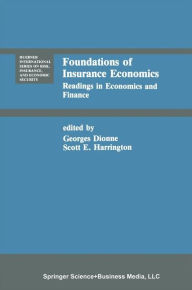 Title: Foundations of Insurance Economics: Readings in Economics and Finance / Edition 1, Author: Georges Dionne