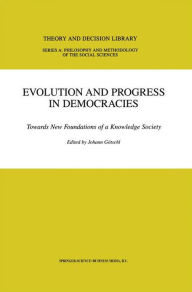 Title: Evolution and Progress in Democracies: Towards New Foundations of a Knowledge Society / Edition 1, Author: Johann Götschl