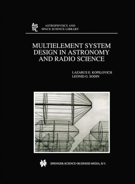 Multielement System Design in Astronomy and Radio Science / Edition 1