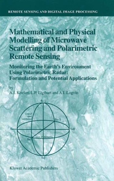 Mathematical and Physical Modelling of Microwave Scattering and Polarimetric Remote Sensing: Monitoring the Earth's Environment Using Polarimetric Radar: Formulation and Potential Applications