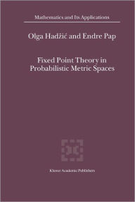 Title: Fixed Point Theory in Probabilistic Metric Spaces / Edition 1, Author: O. Hadzic