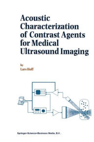 Title: Acoustic Characterization of Contrast Agents for Medical Ultrasound Imaging / Edition 1, Author: L. Hoff