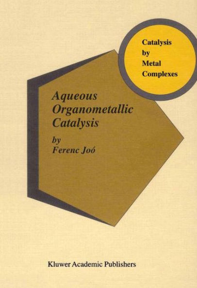 Aqueous Organometallic Catalysis / Edition 1