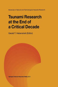 Title: Tsunami Research at the End of a Critical Decade / Edition 1, Author: Gerald T. Hebenstreit