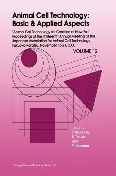 Animal Cell Technology: Basic & Applied Aspects: Proceedings of the Thirteenth Annual Meeting of the Japanese Association for Animal Cell Technology (JAACT), Fukuoka-Karatsu, November 16-21, 2000