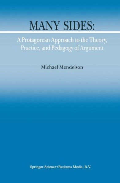 Many Sides: A Protagorean Approach to the Theory, Practice and Pedagogy of Argument