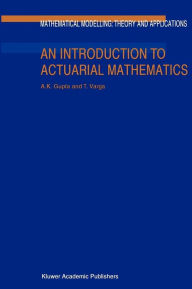 Title: An Introduction to Actuarial Mathematics / Edition 1, Author: Arjun K. Gupta