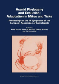 Title: Acarid Phylogeny and Evolution: Adaptation in Mites and Ticks: Proceedings of the IV Symposium of the European Association of Acarologists / Edition 1, Author: Fabio Bernini