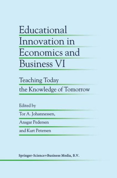 Educational Innovation in Economics and Business VI: Teaching Today the Knowledge of Tomorrow / Edition 1