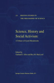 Title: Science, History and Social Activism: A Tribute to Everett Mendelsohn / Edition 1, Author: Garland E. Allen