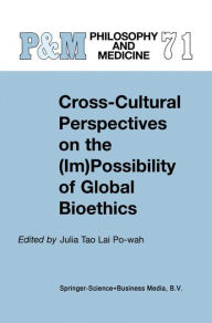 Title: Cross-Cultural Perspectives on the (Im)Possibility of Global Bioethics / Edition 1, Author: J. Tao Lai Po-wah