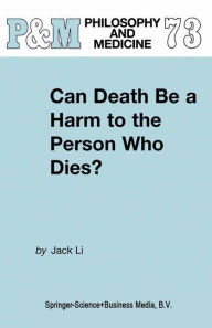 Title: Can Death Be a Harm to the Person Who Dies? / Edition 1, Author: J. Li