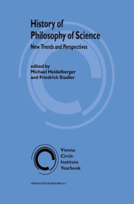 Title: History of Philosophy of Science: New Trends and Perspectives / Edition 1, Author: M. Heidelberger