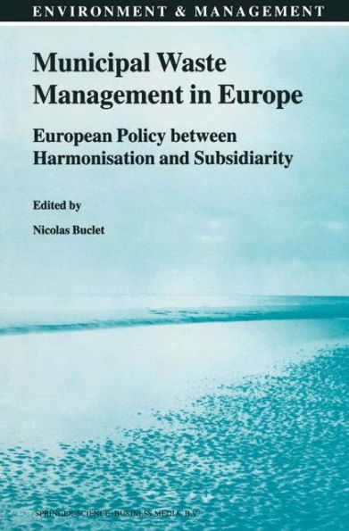 Municipal Waste Management in Europe: European Policy between Harmonisation and Subsidiarity