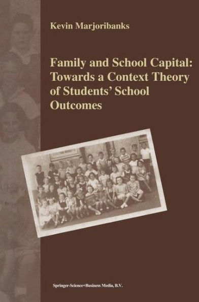 Family and School Capital: Towards a Context Theory of Students' Outcomes