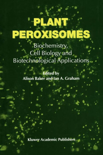 Plant Peroxisomes: Biochemistry, Cell Biology and Biotechnological Applications