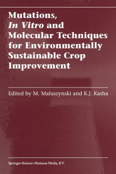 Mutations, In Vitro and Molecular Techniques for Environmentally Sustainable Crop Improvement / Edition 1