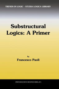 Title: Substructural Logics: A Primer, Author: F. Paoli