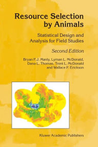 Title: Resource Selection by Animals: Statistical Design and Analysis for Field Studies / Edition 2, Author: B.F. Manly