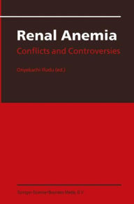 Title: Renal Anemia: Conflicts and Controversies / Edition 1, Author: Onyekachi Ifudu
