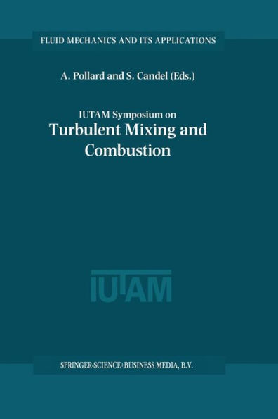 IUTAM Symposium on Turbulent Mixing and Combustion: Proceedings of the IUTAM Symposium held in Kingston, Ontario, Canada, 3-6 June 2001 / Edition 1