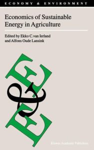 Title: Economics of Sustainable Energy in Agriculture / Edition 1, Author: Ekko C. van Ierland