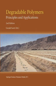 Title: Degradable Polymers: Principles and Applications / Edition 2, Author: G. Scott