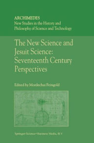 Title: The New Science and Jesuit Science: Seventeenth Century Perspectives / Edition 1, Author: M.  Feingold