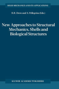 Title: New Approaches to Structural Mechanics, Shells and Biological Structures / Edition 1, Author: Horace R. Drew