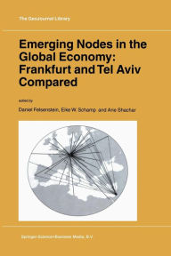 Title: Emerging Nodes in the Global Economy: Frankfurt and Tel Aviv Compared / Edition 1, Author: D. Felsenstein