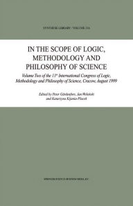 Title: In the Scope of Logic, Methodology and Philosophy of Science: Volume Two of the 11th International Congress of Logic, Methodology and Philosophy of Science, Cracow, August 1999 / Edition 1, Author: Peter Gïrdenfors