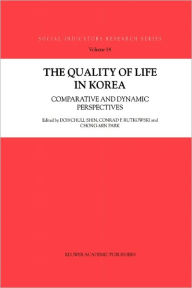 Title: The Quality of Life in Korea: Comparative and Dynamic Perspectives / Edition 1, Author: Doh Chull Shin