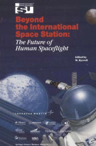 Title: Beyond the International Space Station: The Future of Human Spaceflight: Proceedings of an International Symposium, 4-7 June 2002, Strasbourg, France, Author: Michael J Rycroft