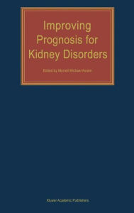 Title: Improving Prognosis for Kidney Disorders / Edition 1, Author: M.M. Avram