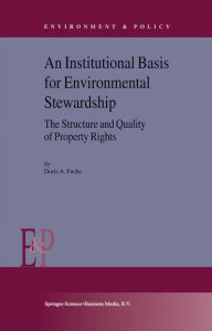 Title: An Institutional Basis for Environmental Stewardship: The Structure and Quality of Property Rights, Author: D.A. Fuchs