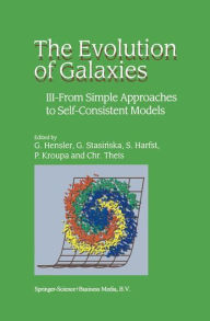 Title: The Evolution of Galaxies: III - From Simple Approaches to Self-Consistent Models / Edition 1, Author: G. Hensler