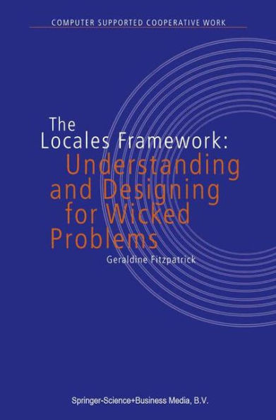 The Locales Framework: Understanding and Designing for Wicked Problems / Edition 1